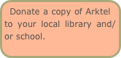 Donate a copy of Arktel to your local library and/or school.